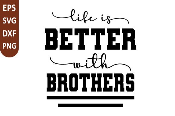 Life is Better with Brothers SVG: A Versatile Graphics Craft